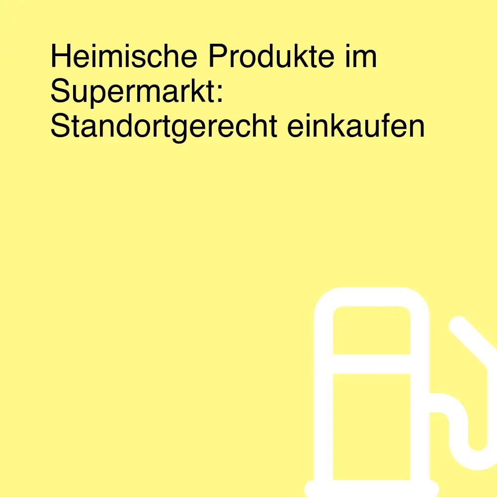 Heimische Produkte im Supermarkt: Standortgerecht einkaufen Heimische Produkte im Supermarkt: Standortgerecht einkaufen