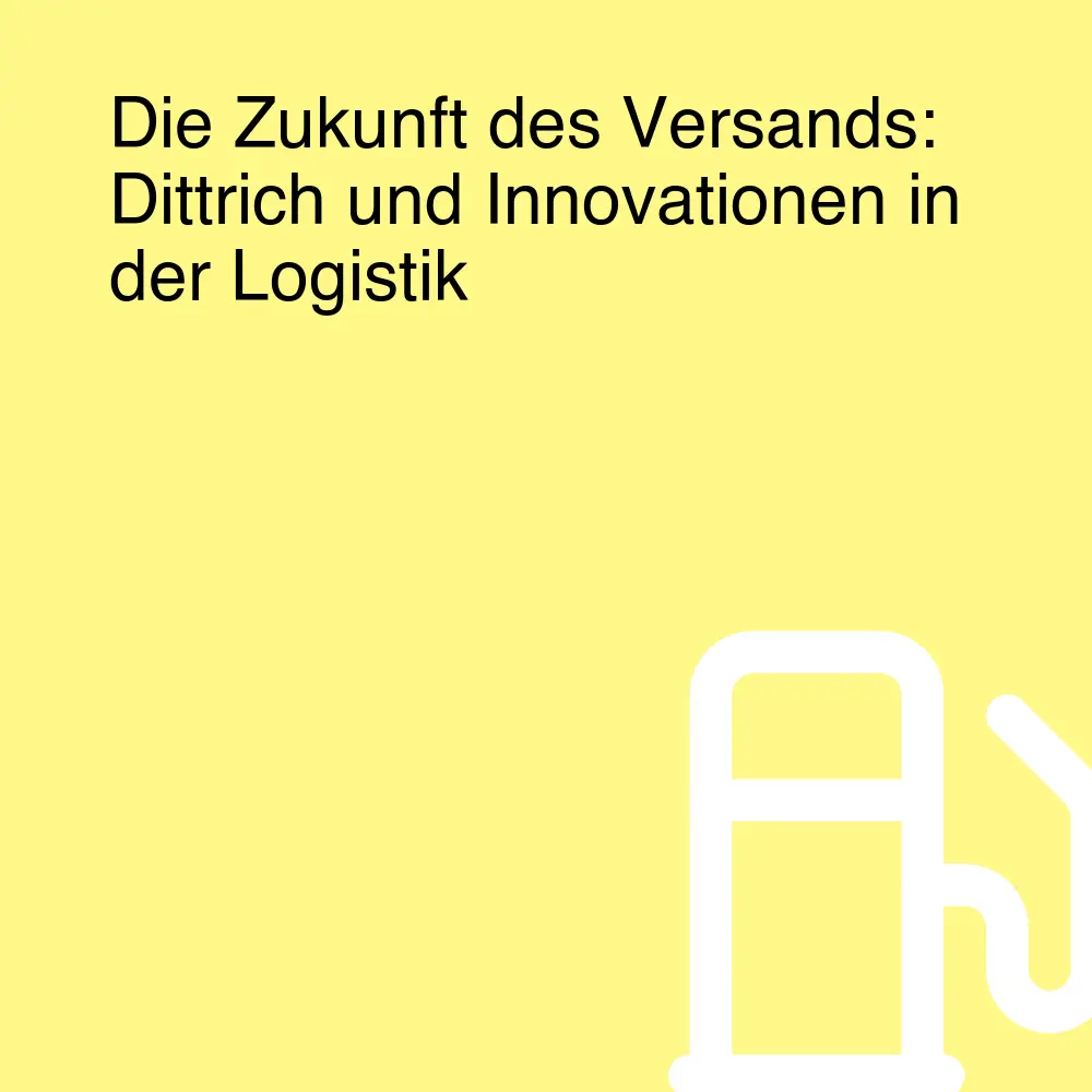 Die Zukunft des Versands: Dittrich und Innovationen in der Logistik Die Zukunft des Versands: Dittrich und Innovationen in der Logistik