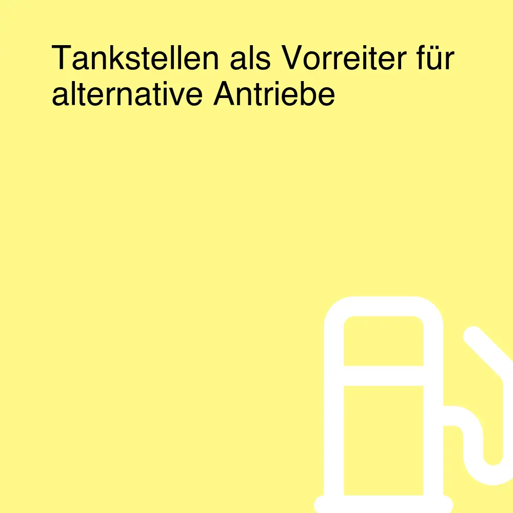 Tankstellen als Vorreiter für alternative Antriebe Tankstellen als Vorreiter für alternative Antriebe