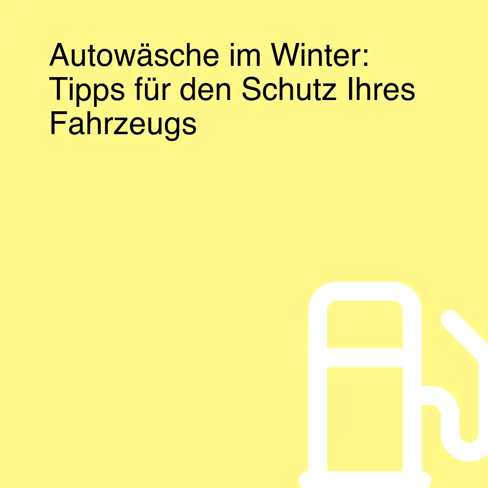Autowäsche im Winter: Tipps für den Schutz Ihres Fahrzeugs