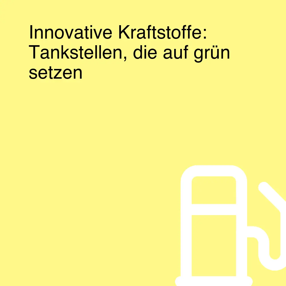 Innovative Kraftstoffe: Tankstellen, die auf grün setzen