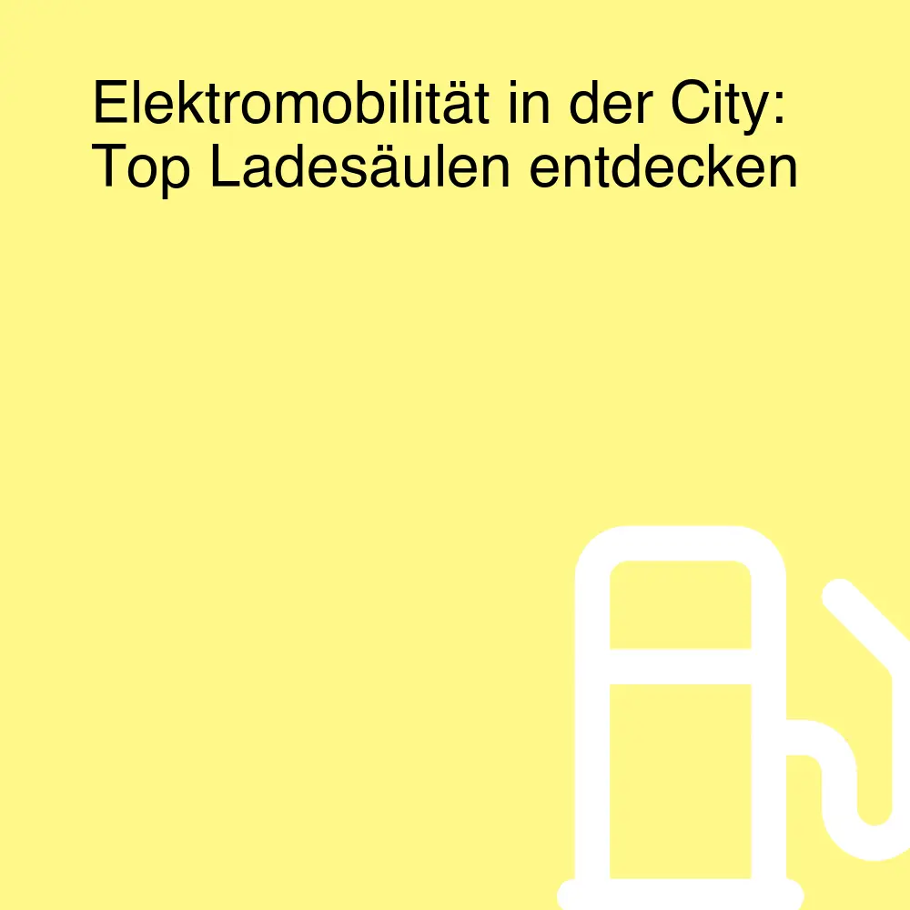 Elektromobilität in der City: Top Ladesäulen entdecken Elektromobilität in der City: Top Ladesäulen entdecken