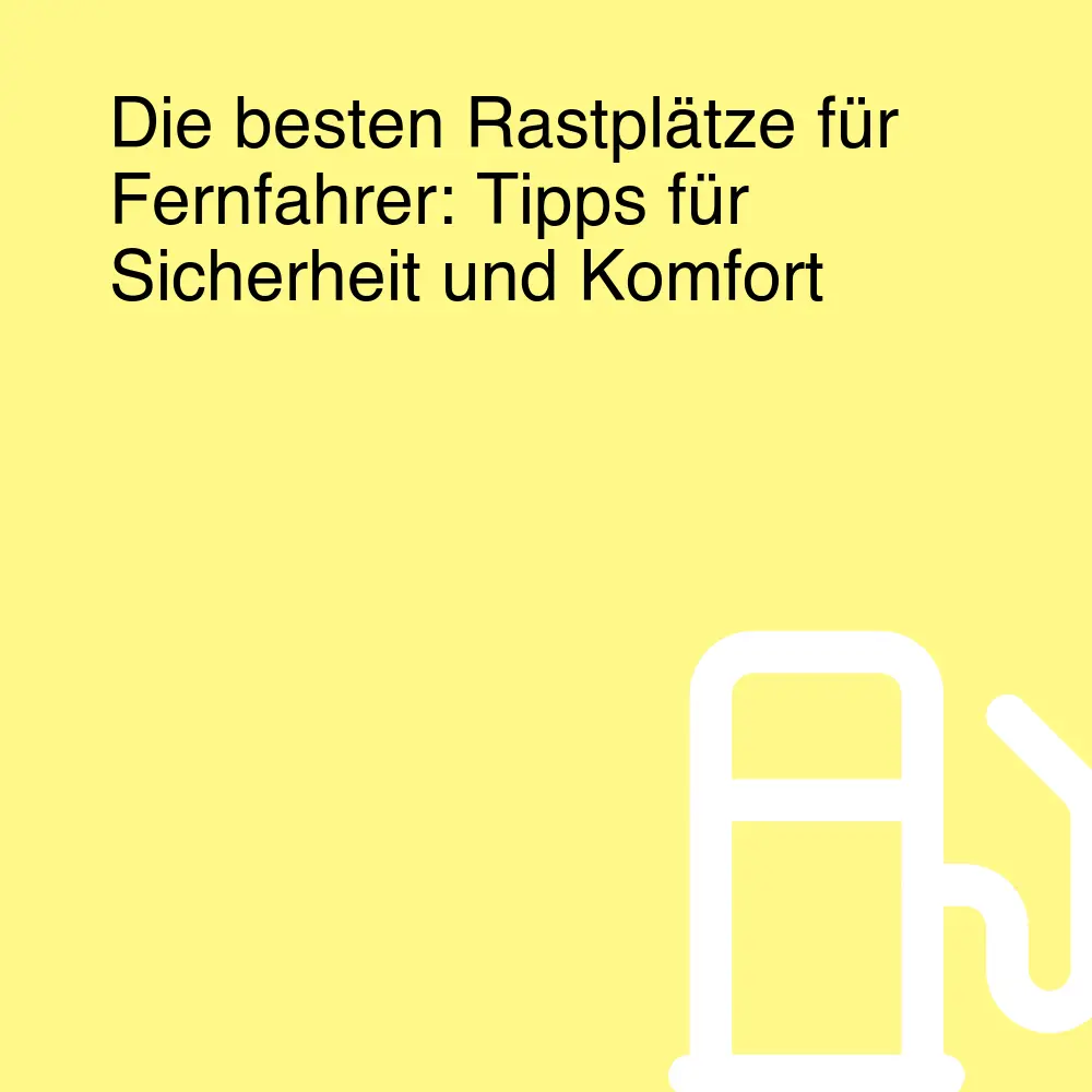 Die besten Rastplätze für Fernfahrer: Tipps für Sicherheit und Komfort Die besten Rastplätze für Fernfahrer: Tipps für Sicherheit und Komfort