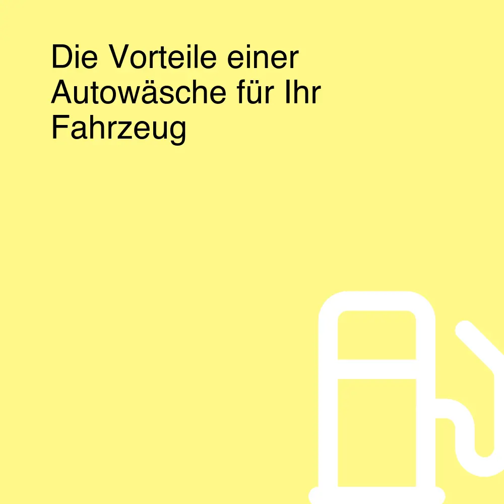 Die Vorteile einer Autowäsche für Ihr Fahrzeug Die Vorteile einer Autowäsche für Ihr Fahrzeug