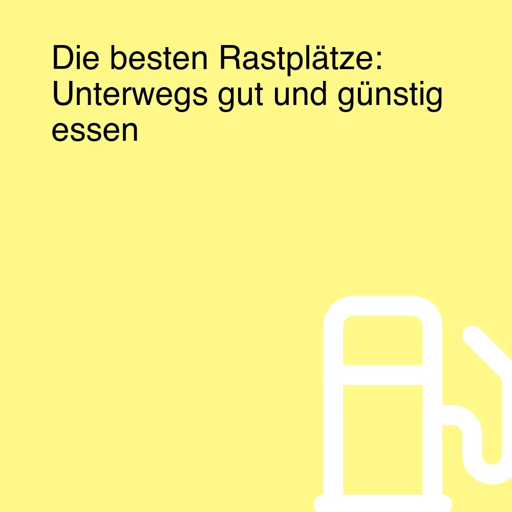 Die besten Rastplätze: Unterwegs gut und günstig essen Die besten Rastplätze: Unterwegs gut und günstig essen
