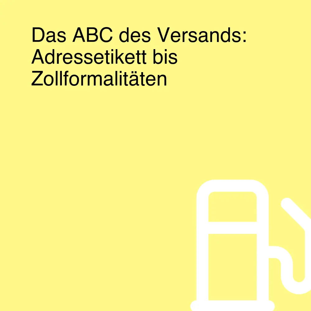 Das ABC des Versands: Adressetikett bis Zollformalitäten Das ABC des Versands: Adressetikett bis Zollformalitäten