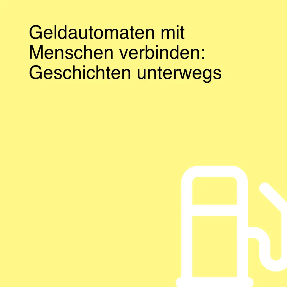 Geldautomaten mit Menschen verbinden: Geschichten unterwegs Geldautomaten mit Menschen verbinden: Geschichten unterwegs