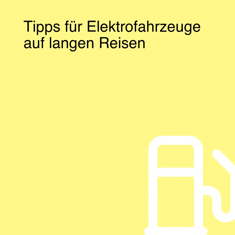 Tipps für Elektrofahrzeuge auf langen Reisen Tipps für Elektrofahrzeuge auf langen Reisen