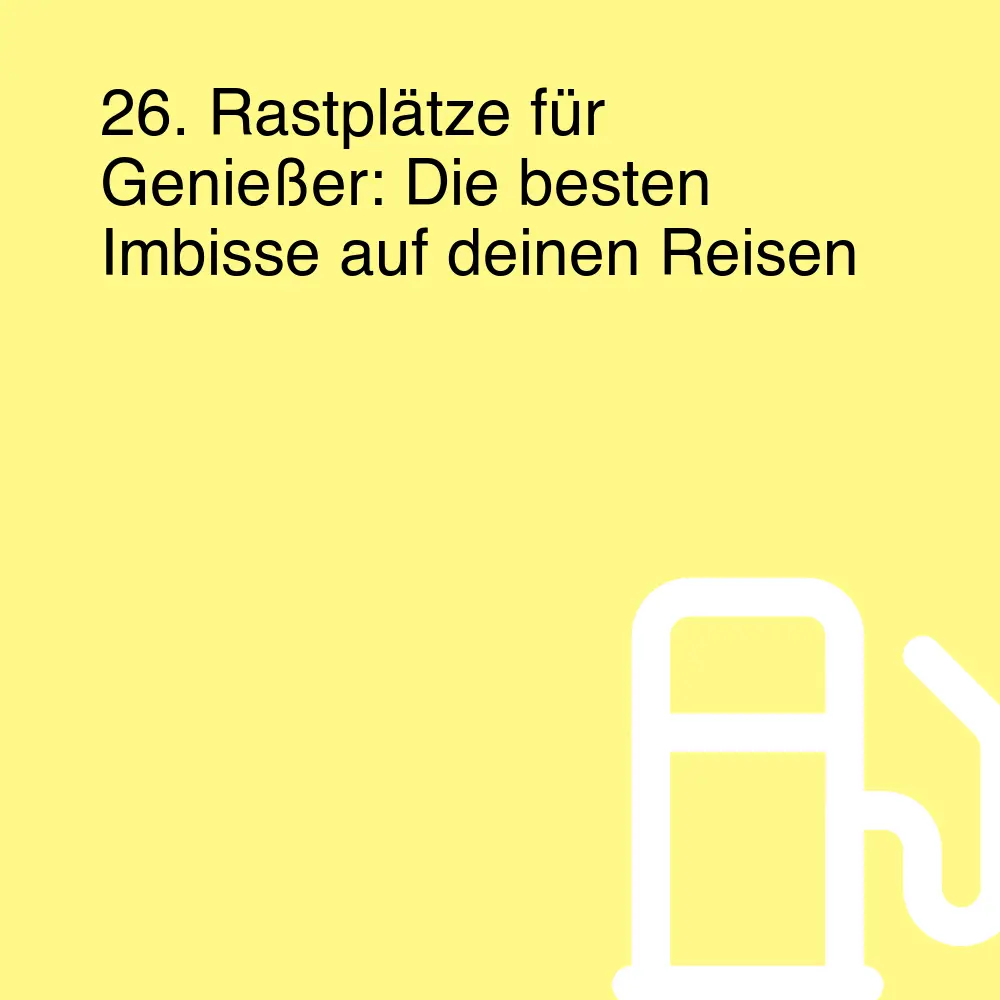 26. Rastplätze für Genießer: Die besten Imbisse auf deinen Reisen 26. Rastplätze für Genießer: Die besten Imbisse auf deinen Reisen