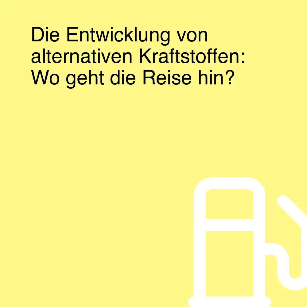 Die Entwicklung von alternativen Kraftstoffen: Wo geht die Reise hin? Die Entwicklung von alternativen Kraftstoffen: Wo geht die Reise hin?