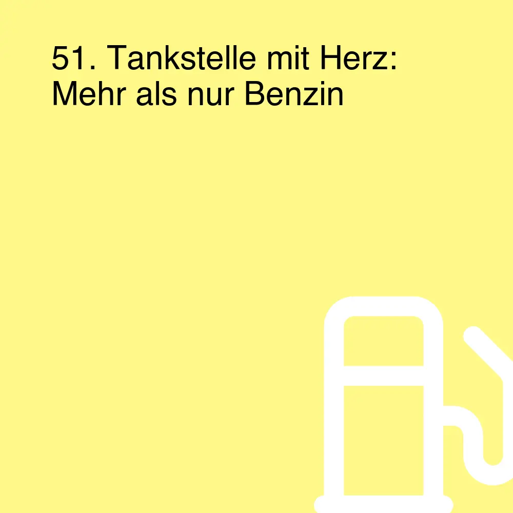 51. Tankstelle mit Herz: Mehr als nur Benzin 51. Tankstelle mit Herz: Mehr als nur Benzin