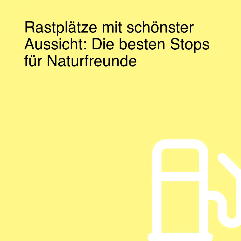 Rastplätze mit schönster Aussicht: Die besten Stops für Naturfreunde Rastplätze mit schönster Aussicht: Die besten Stops für Naturfreunde