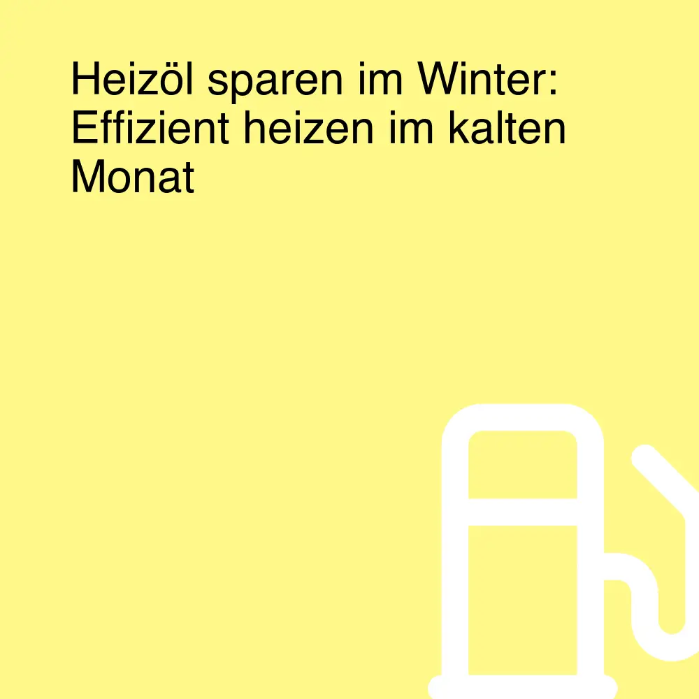 Heizöl sparen im Winter: Effizient heizen im kalten Monat Heizöl sparen im Winter: Effizient heizen im kalten Monat
