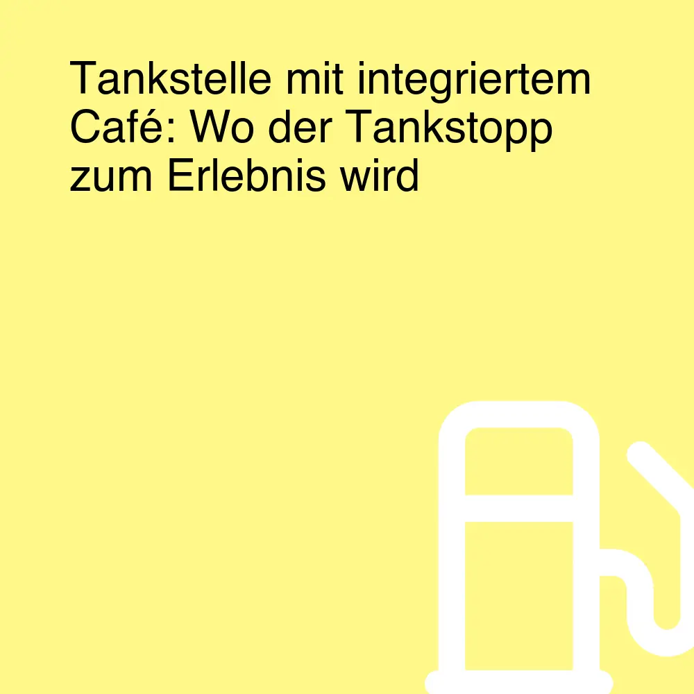 Tankstelle mit integriertem Café: Wo der Tankstopp zum Erlebnis wird Tankstelle mit integriertem Café: Wo der Tankstopp zum Erlebnis wird