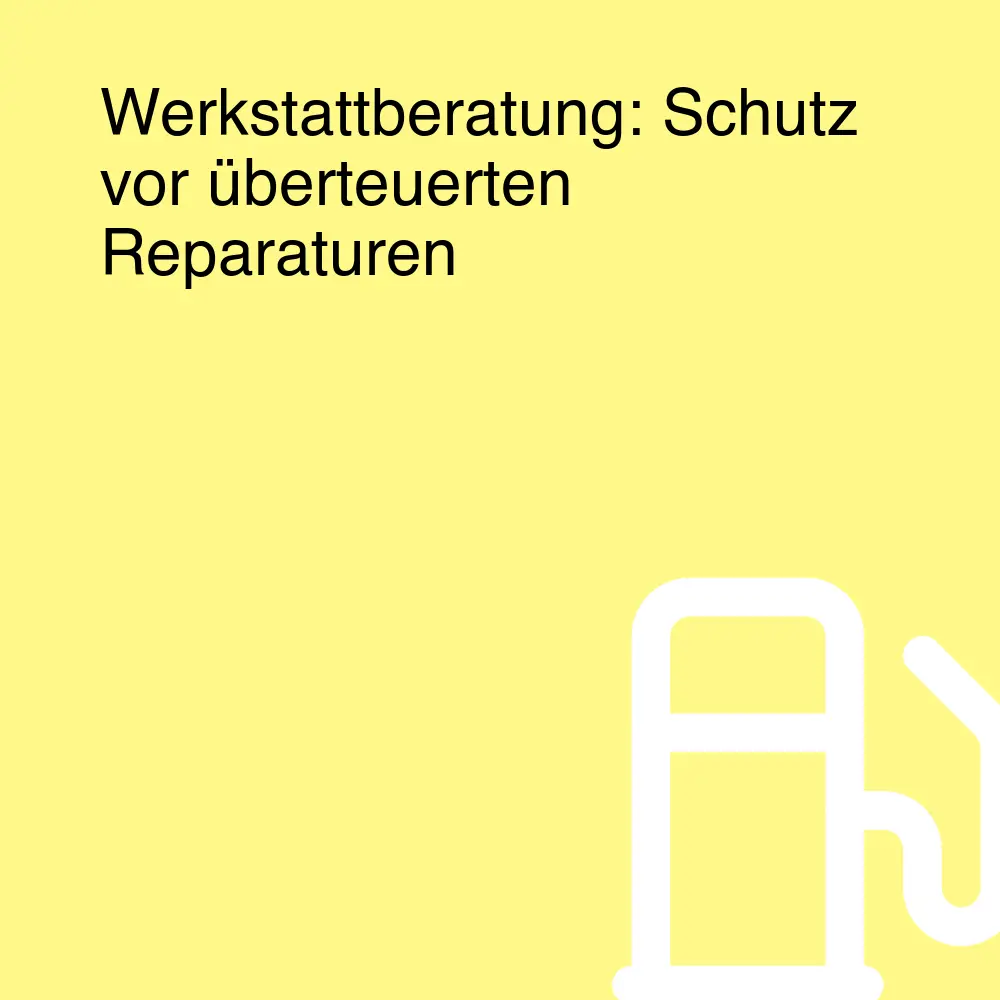 Werkstattberatung: Schutz vor überteuerten Reparaturen