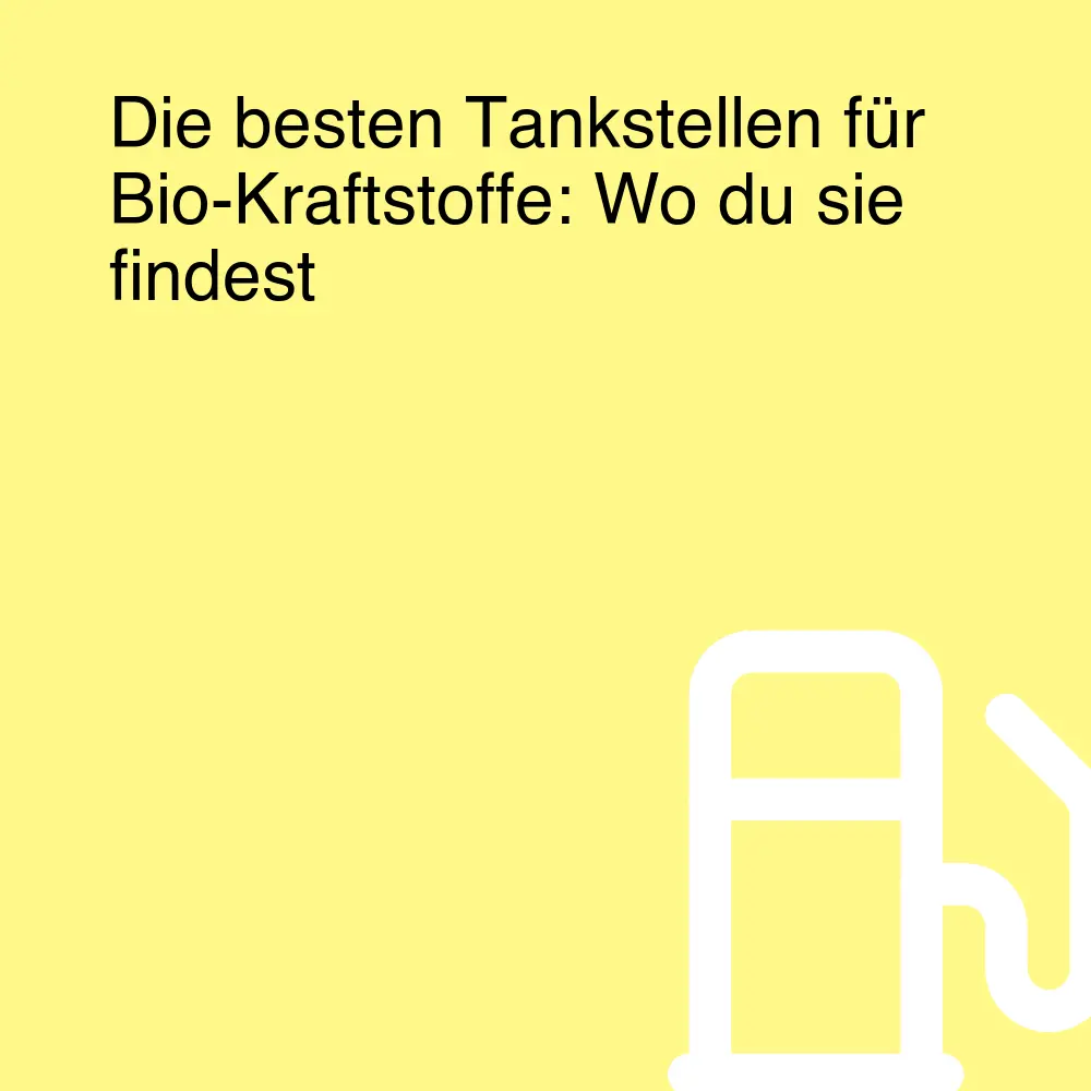 Die besten Tankstellen für Bio-Kraftstoffe: Wo du sie findest Die besten Tankstellen für Bio-Kraftstoffe: Wo du sie findest