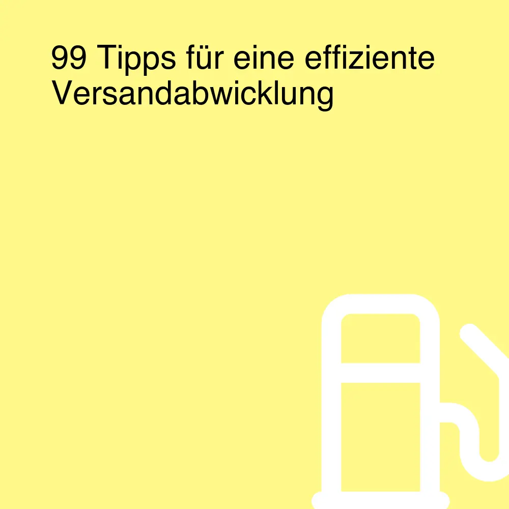 99 Tipps für eine effiziente Versandabwicklung 99 Tipps für eine effiziente Versandabwicklung