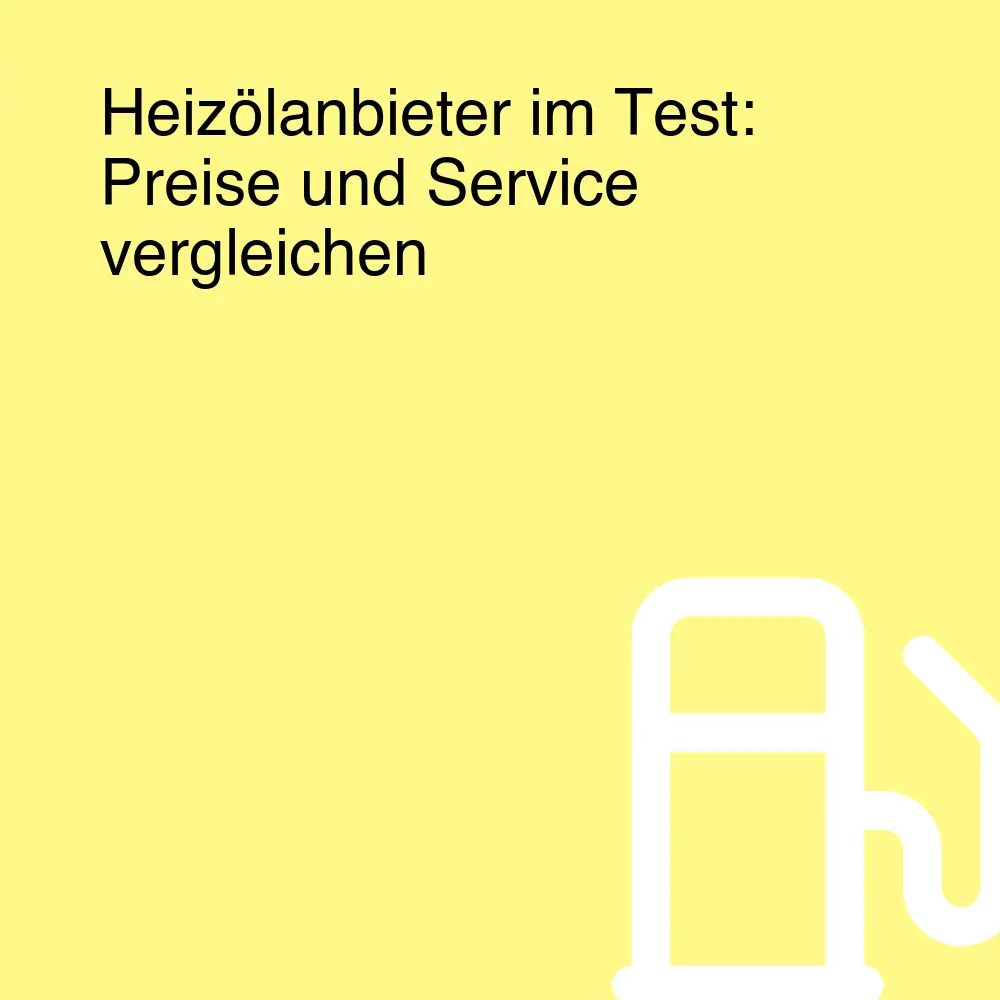 Heizölanbieter im Test: Preise und Service vergleichen Heizölanbieter im Test: Preise und Service vergleichen