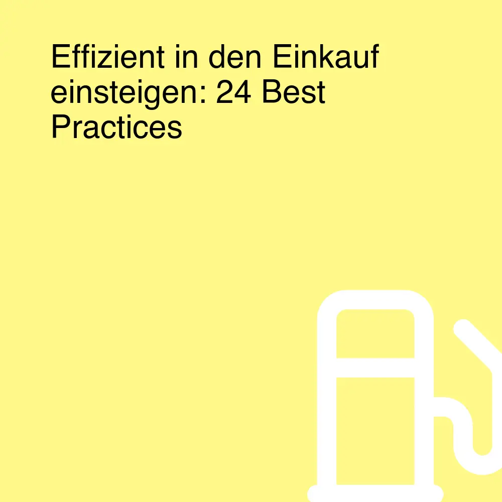 Effizient in den Einkauf einsteigen: 24 Best Practices Effizient in den Einkauf einsteigen: 24 Best Practices