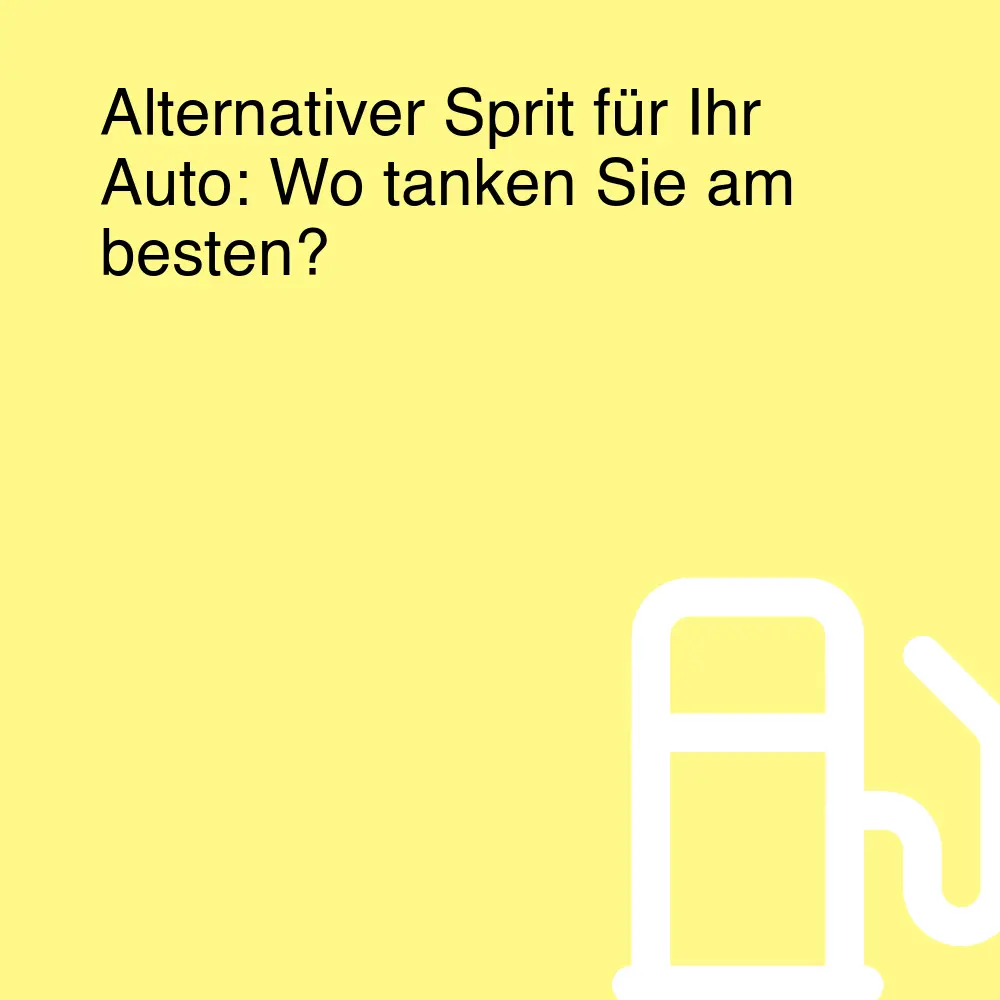 Alternativer Sprit für Ihr Auto: Wo tanken Sie am besten? Alternativer Sprit für Ihr Auto: Wo tanken Sie am besten?