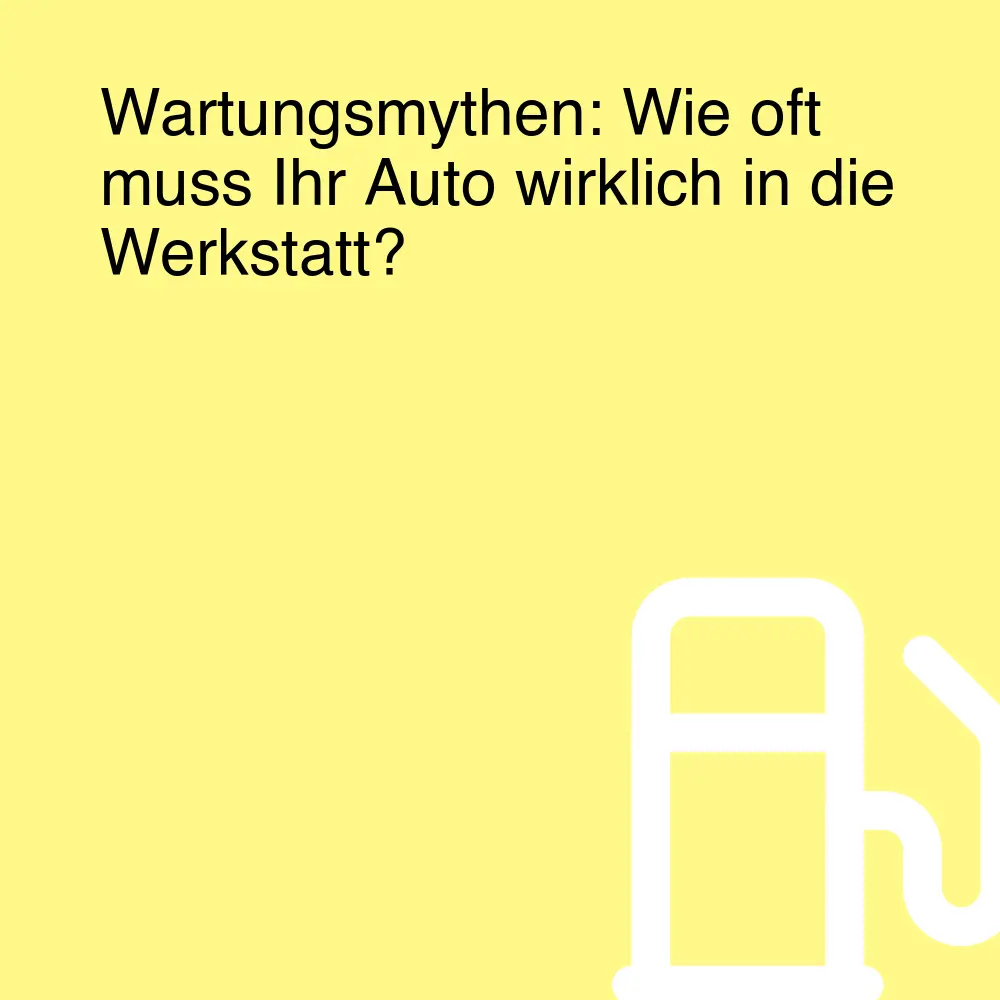 Wartungsmythen: Wie oft muss Ihr Auto wirklich in die Werkstatt?