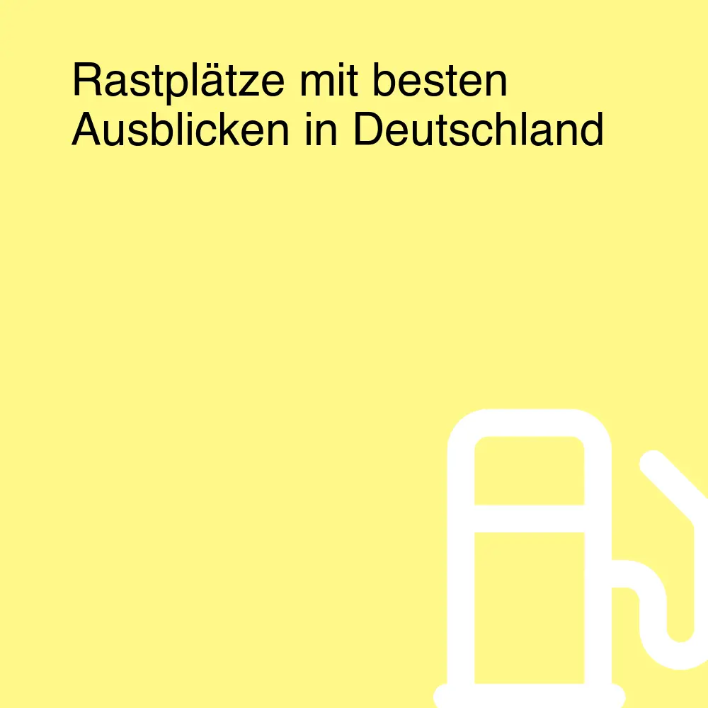 Rastplätze mit besten Ausblicken in Deutschland