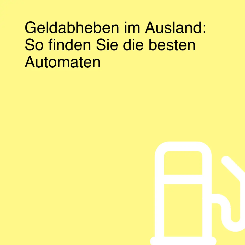 Geldabheben im Ausland: So finden Sie die besten Automaten