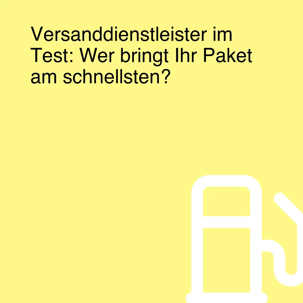 Versanddienstleister im Test: Wer bringt Ihr Paket am schnellsten?
