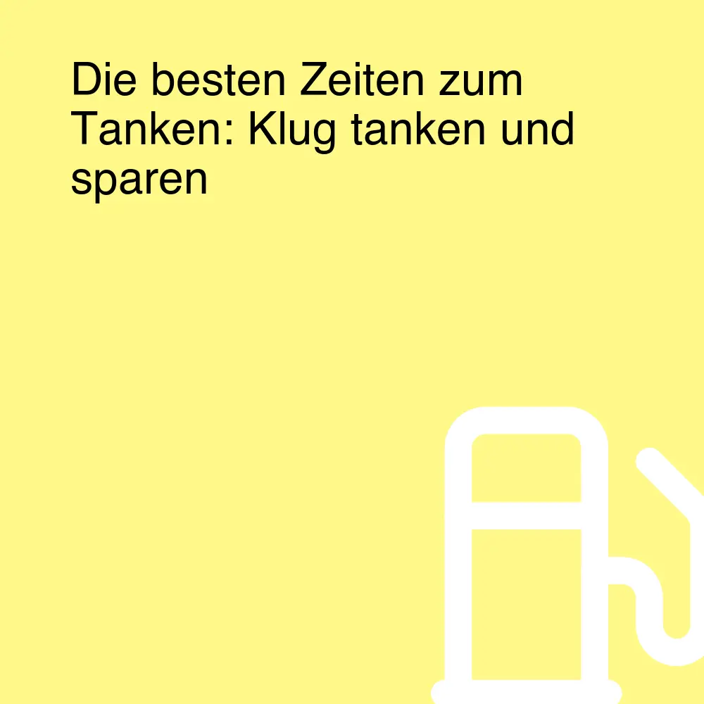 Die besten Zeiten zum Tanken: Klug tanken und sparen