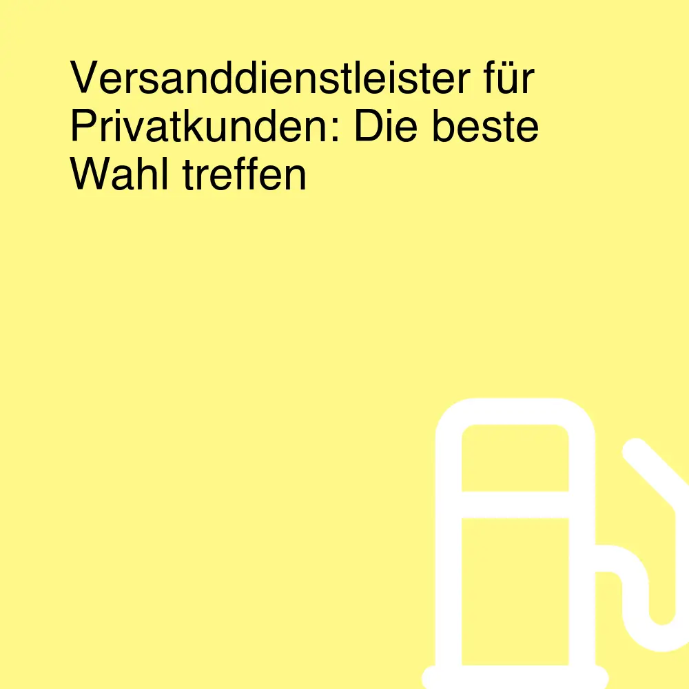 Versanddienstleister für Privatkunden: Die beste Wahl treffen