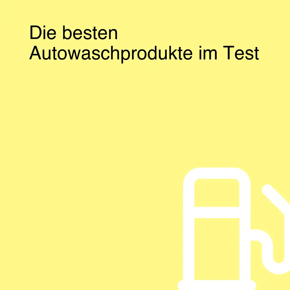 Die besten Autowaschprodukte im Test