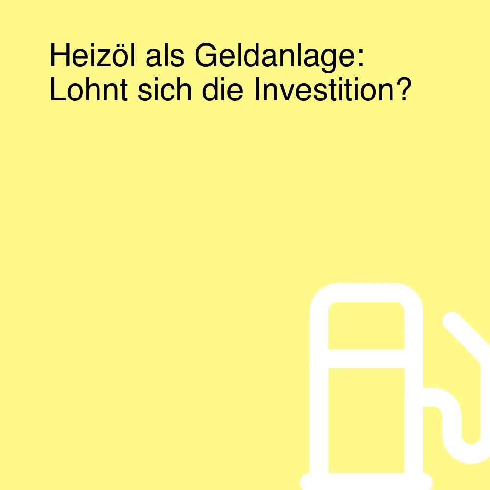 Heizöl als Geldanlage: Lohnt sich die Investition?
