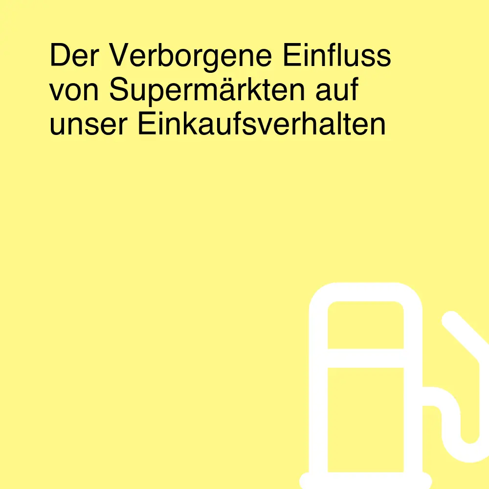 Der Verborgene Einfluss von Supermärkten auf unser Einkaufsverhalten
