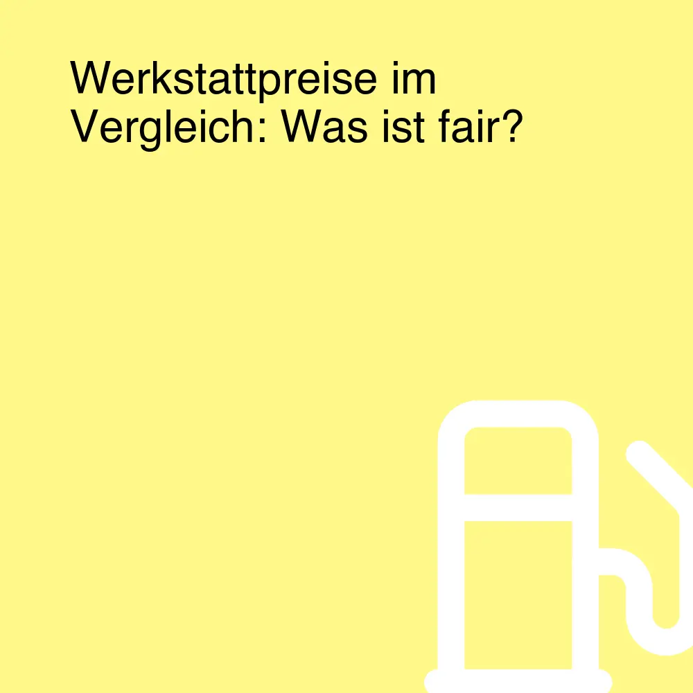 Werkstattpreise im Vergleich: Was ist fair?