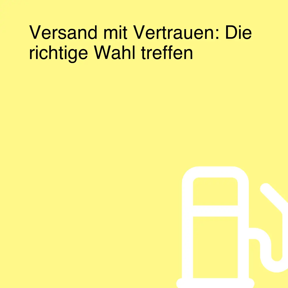 Versand mit Vertrauen: Die richtige Wahl treffen