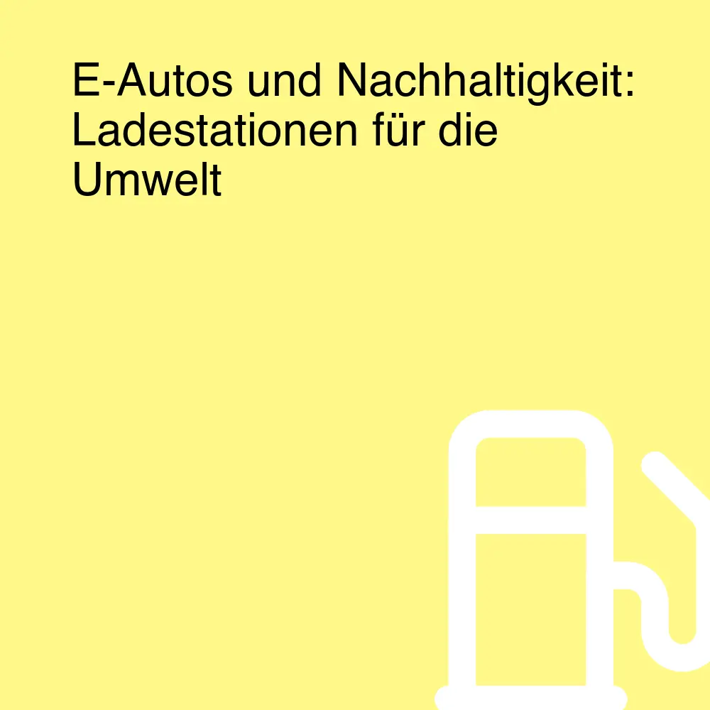 E-Autos und Nachhaltigkeit: Ladestationen für die Umwelt