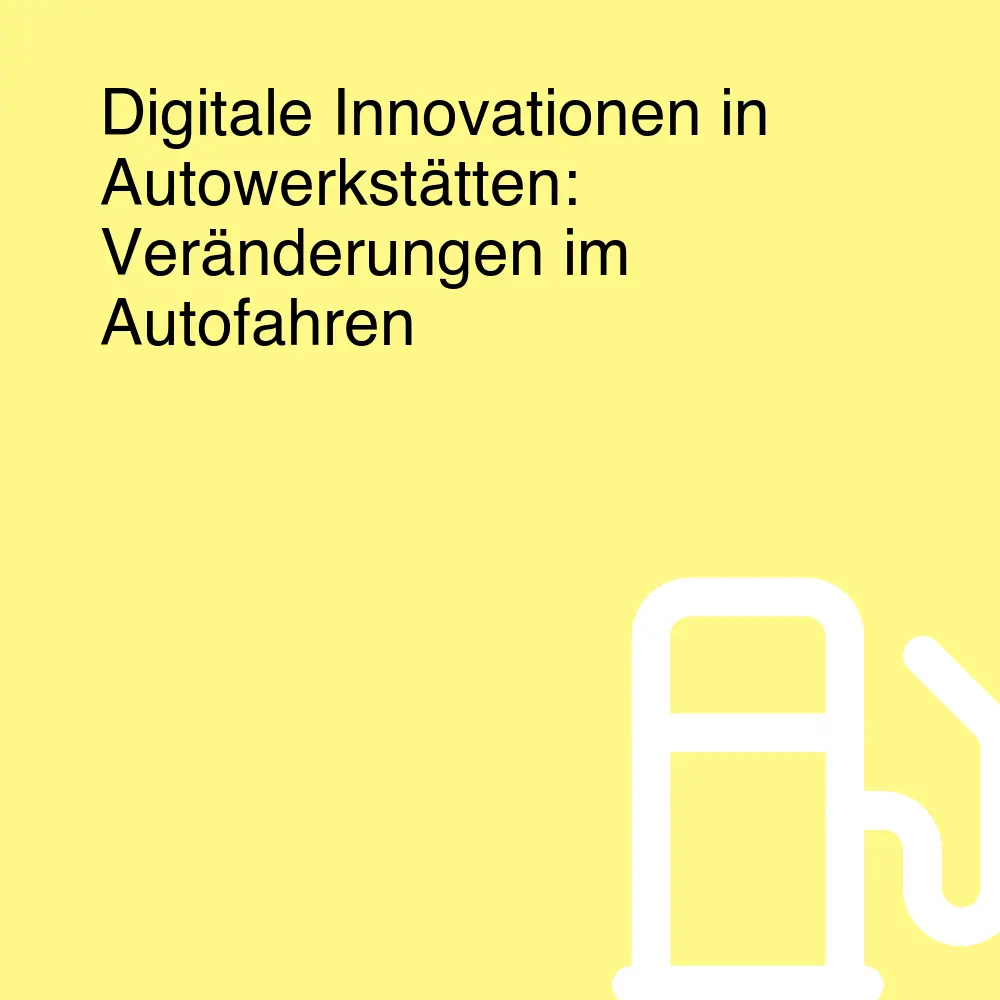Digitale Innovationen in Autowerkstätten: Veränderungen im Autofahren