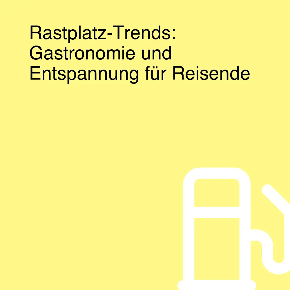Rastplatz-Trends: Gastronomie und Entspannung für Reisende
