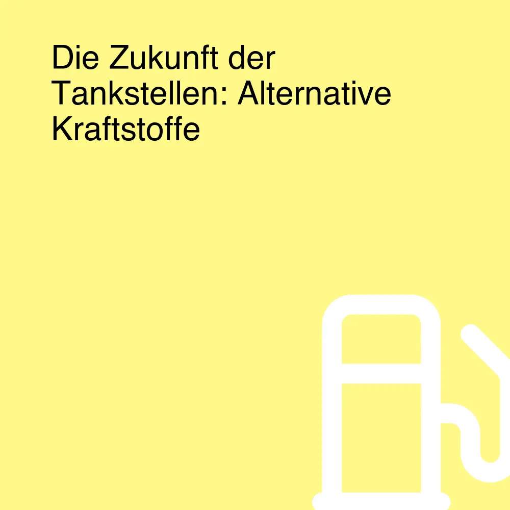 Die Zukunft der Tankstellen: Alternative Kraftstoffe