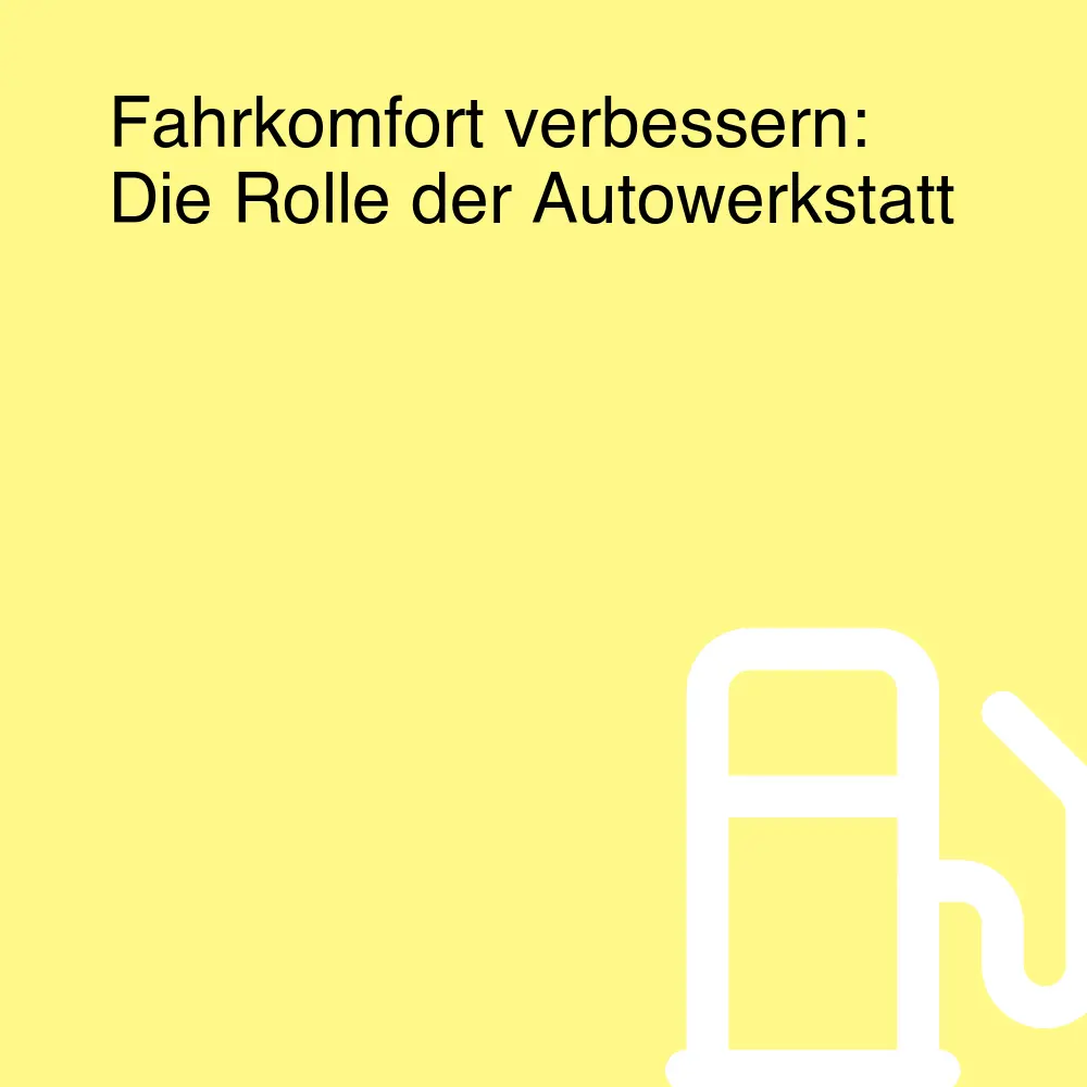 Fahrkomfort verbessern: Die Rolle der Autowerkstatt