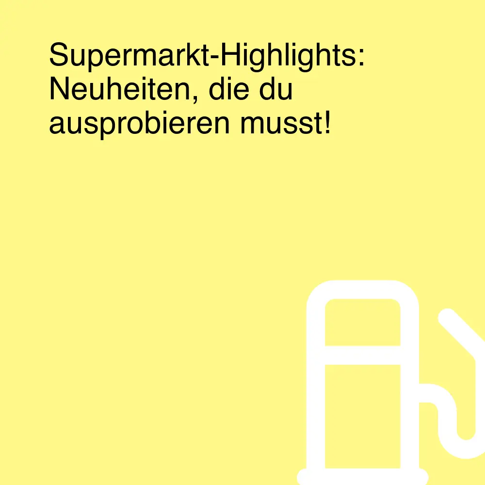 Supermarkt-Highlights: Neuheiten, die du ausprobieren musst!