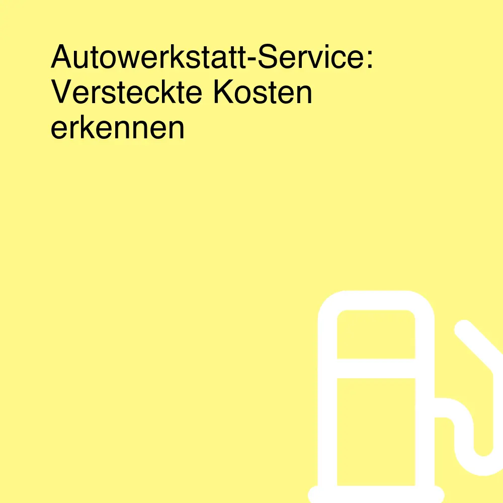 Autowerkstatt-Service: Versteckte Kosten erkennen