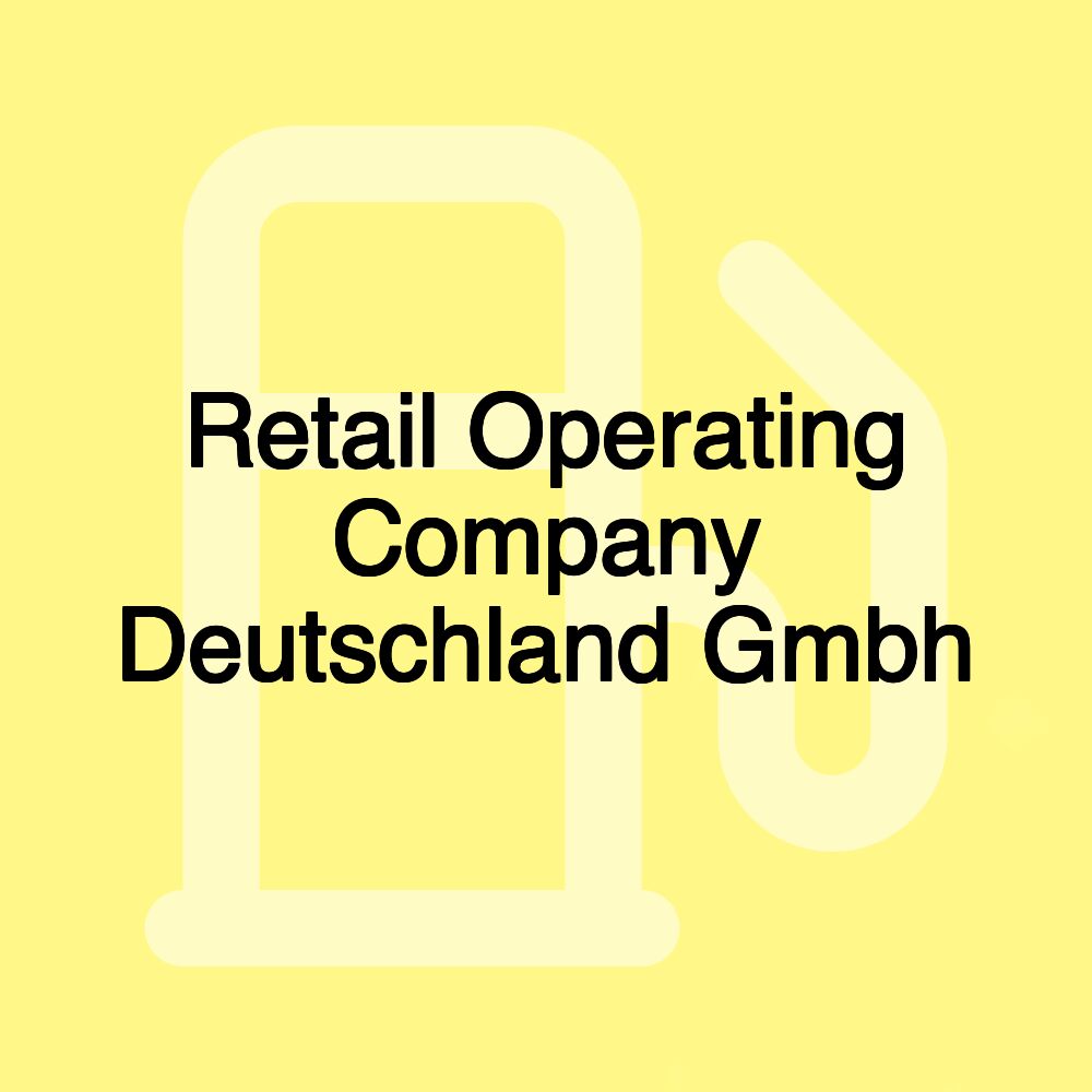 Retail Operating Company Deutschland Gmbh