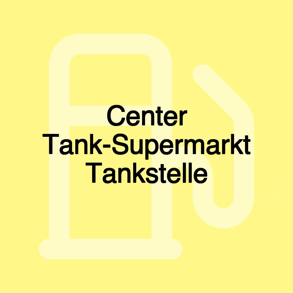 Center Tank-Supermarkt Tankstelle