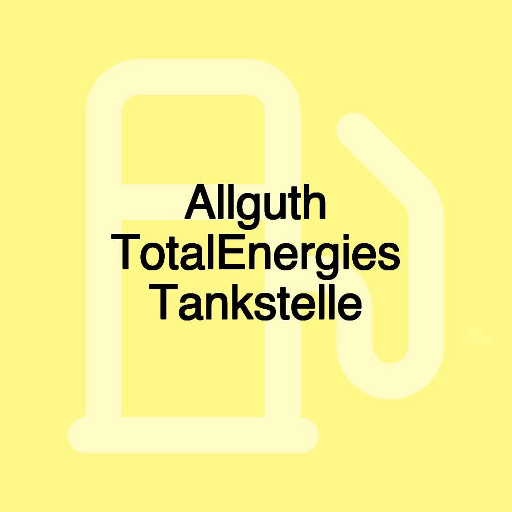 Allguth TotalEnergies Tankstelle