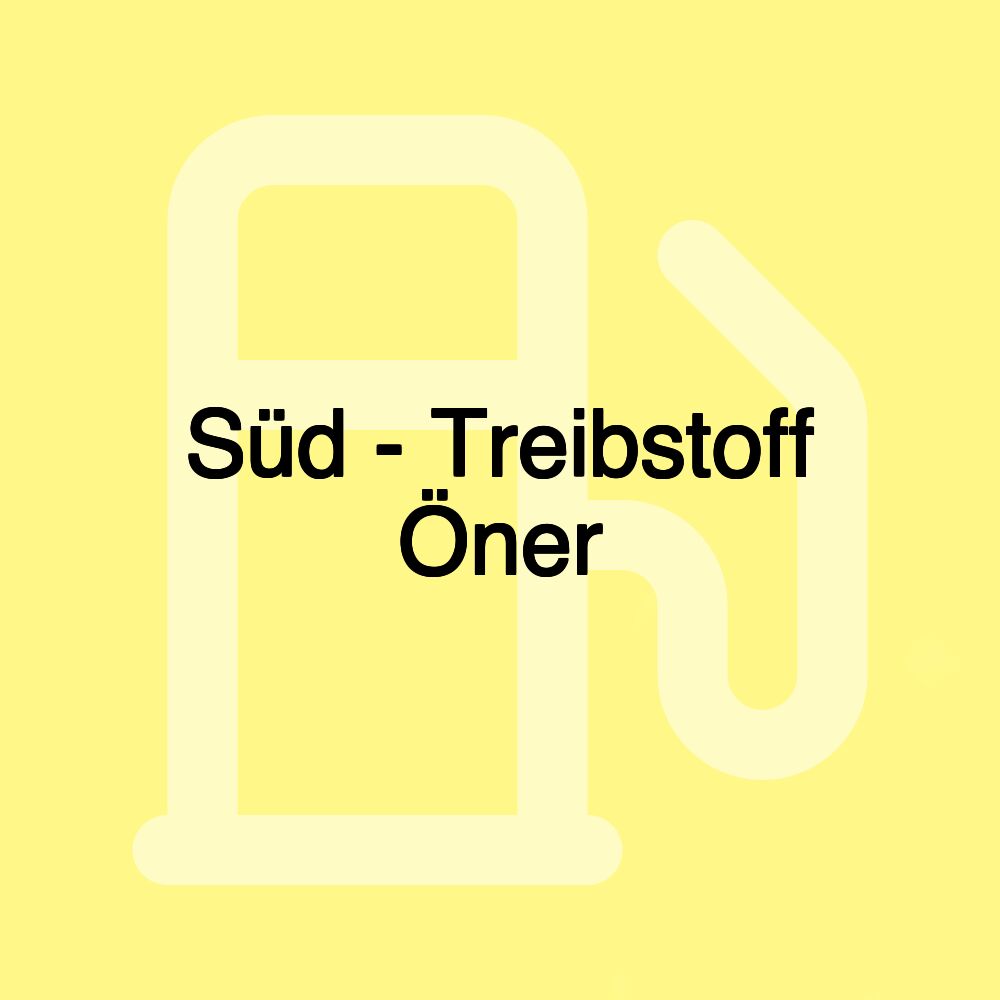 Süd - Treibstoff Öner