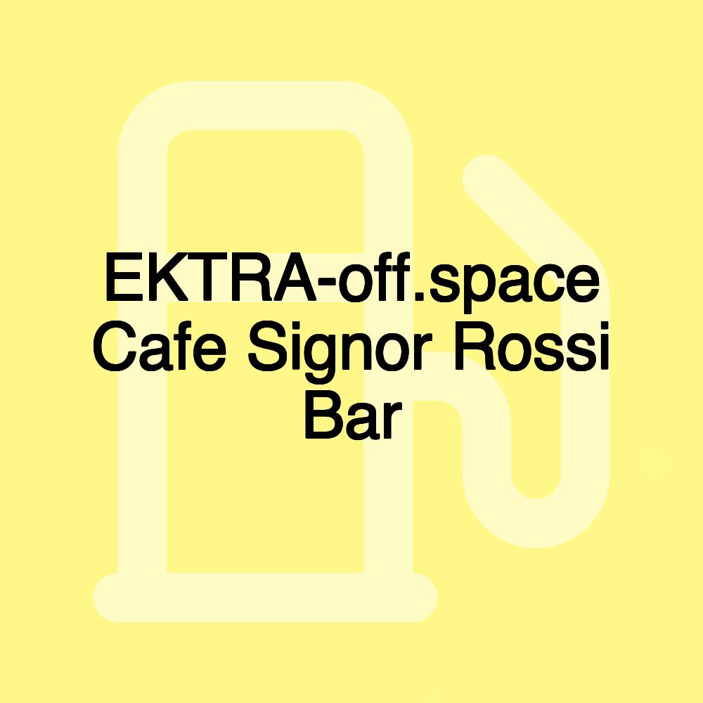 EKTRA-off.space Cafe Signor Rossi Bar