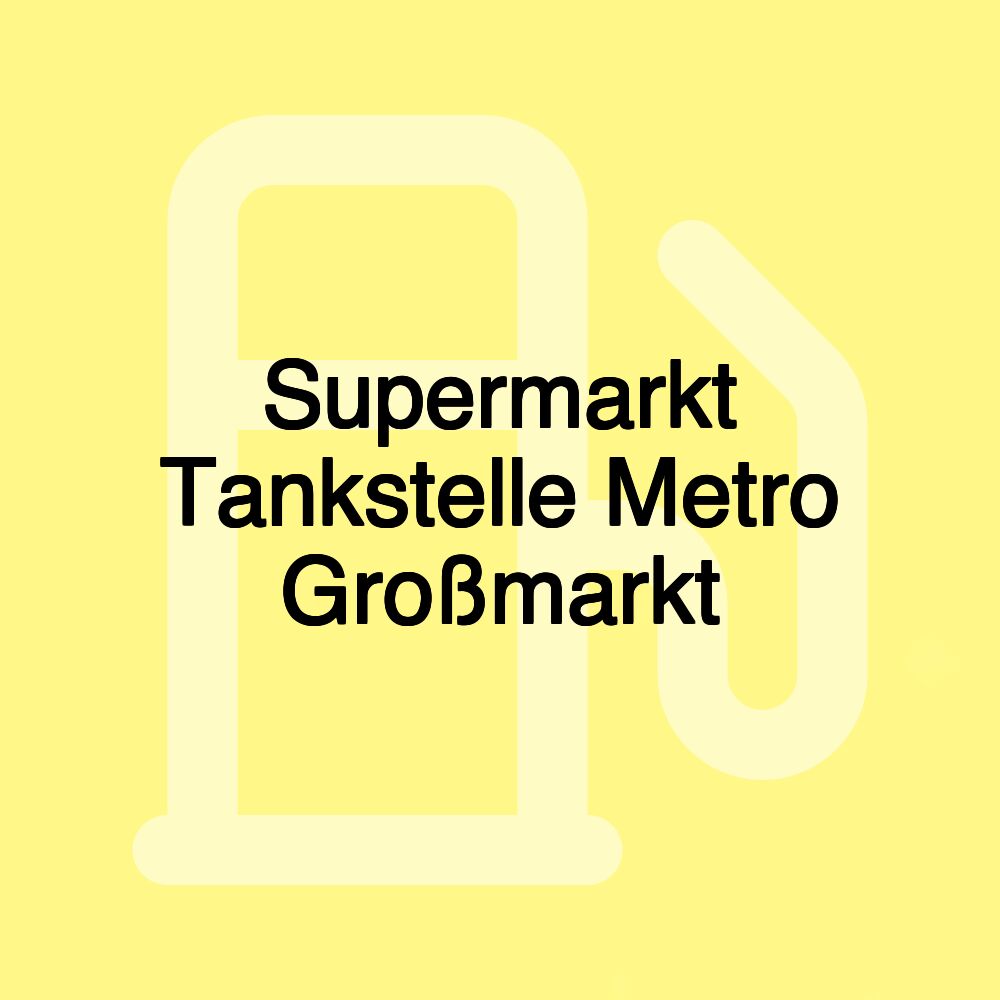 Supermarkt Tankstelle Metro Großmarkt