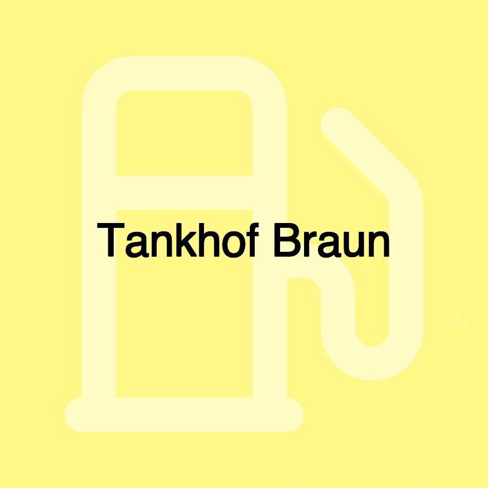 Tankhof Braun