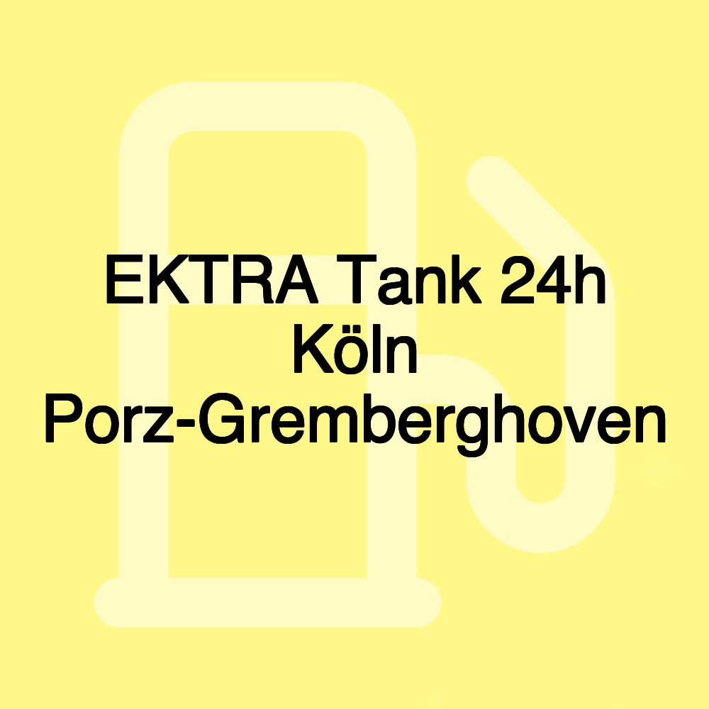 EKTRA Tank 24h Köln Porz-Gremberghoven